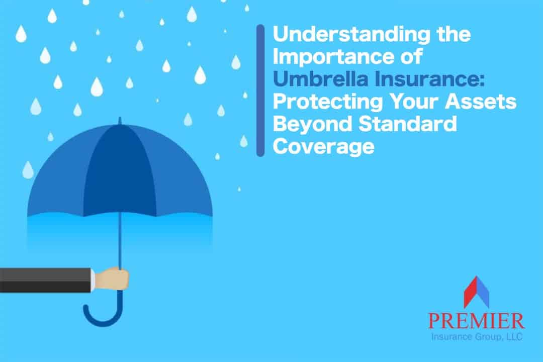 Read more about the article Understanding the Importance of Umbrella Insurance: Protecting Your Assets Beyond Standard Coverage