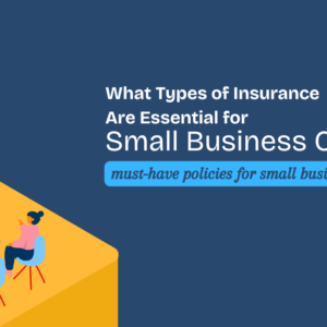 Read more about the article What Types of Insurance Are Essential for Small Business Owners?